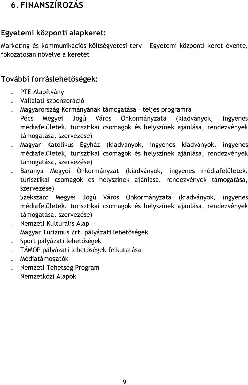 rendezvények támogatása, szervezése) Magyar Katolikus Egyház (kiadványok, ingyenes kiadványok, ingyenes médiafelületek, turisztikai csomagok és helyszínek ajánlása, rendezvények támogatása,