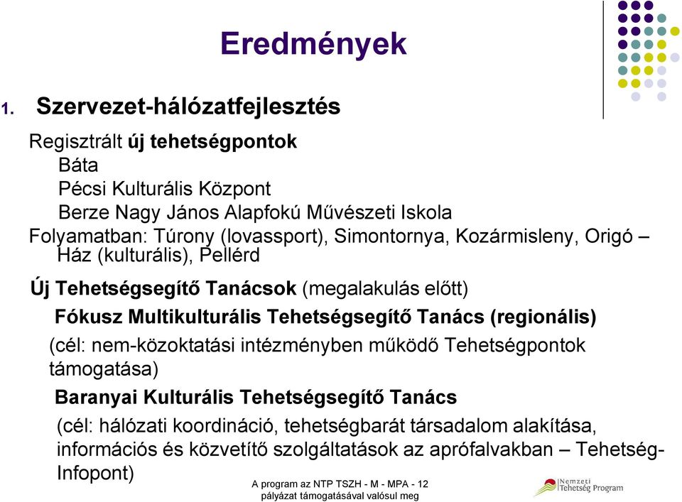 Simontornya, Kozármisleny, Origó Ház (kulturális), Pellérd Új Tehetségsegítő Tanácsok (megalakulás előtt) Fókusz Multikulturális Tehetségsegítő Tanács (regionális)