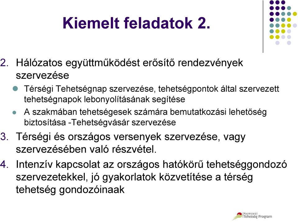 szervezett tehetségnapok lebonyolításának segítése A szakmában tehetségesek számára bemutatkozási lehetőség biztosítása