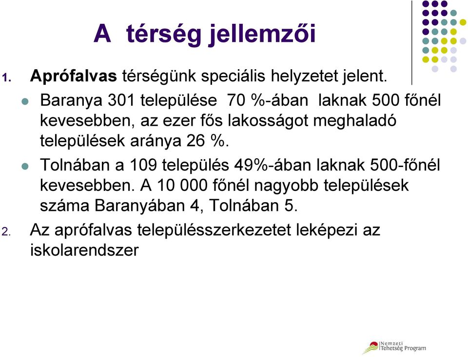 települések aránya 26 %. Tolnában a 109 település 49%-ában laknak 500-főnél kevesebben.