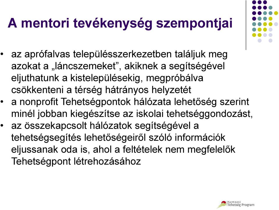 Tehetségpontok hálózata lehetőség szerint minél jobban kiegészítse az iskolai tehetséggondozást, az összekapcsolt hálózatok