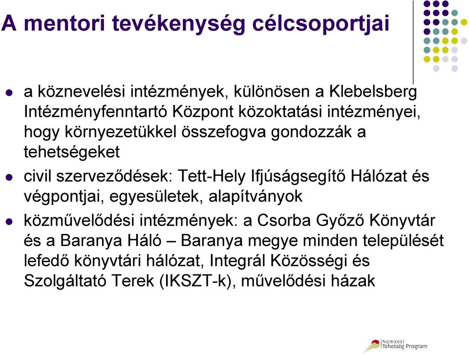 Ifjúságsegítő Hálózat és végpontjai, egyesületek, alapítványok közművelődési intézmények: a Csorba Győző Könyvtár és a