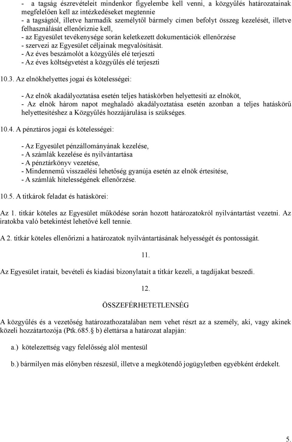 - Az éves beszámolót a közgyűlés elé terjeszti - Az éves költségvetést a közgyűlés elé terjeszti 10.3.