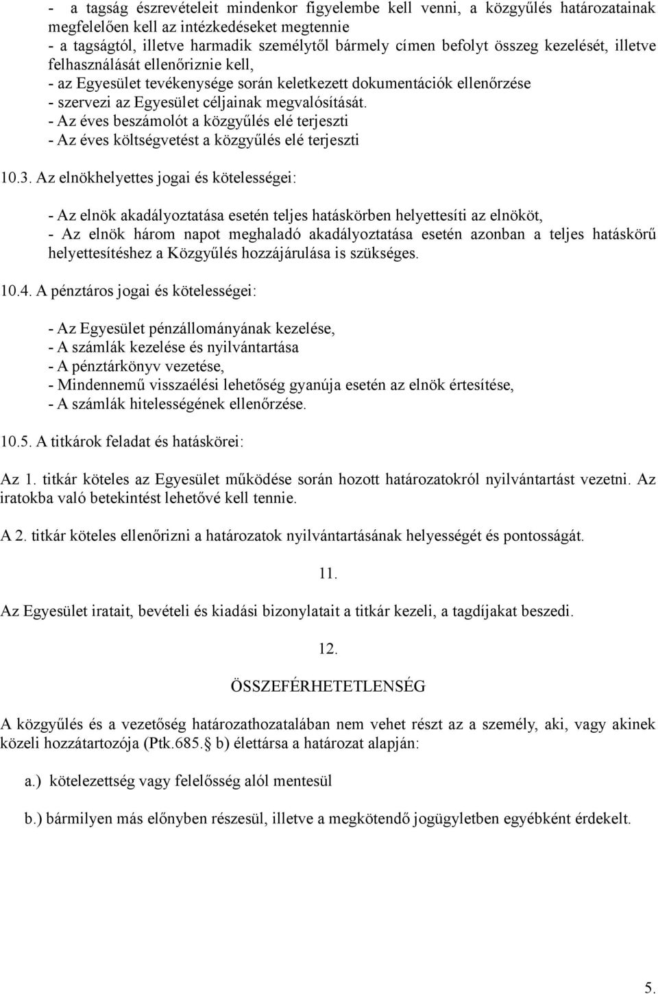 - Az éves beszámolót a közgyűlés elé terjeszti - Az éves költségvetést a közgyűlés elé terjeszti 10.3.