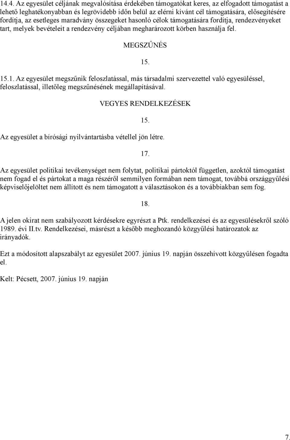 .1. Az egyesület megszűnik feloszlatással, más társadalmi szervezettel való egyesüléssel, feloszlatással, illetőleg megszűnésének megállapításával. 15. VEGYES RENDELKEZÉSEK 15.