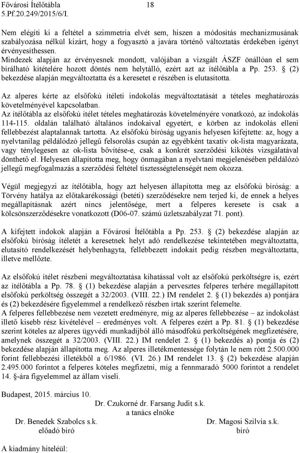 (2) bekezdése alapján megváltoztatta és a keresetet e részében is elutasította. Az alperes kérte az elsőfokú ítéleti indokolás megváltoztatását a tételes meghatározás követelményével kapcsolatban.
