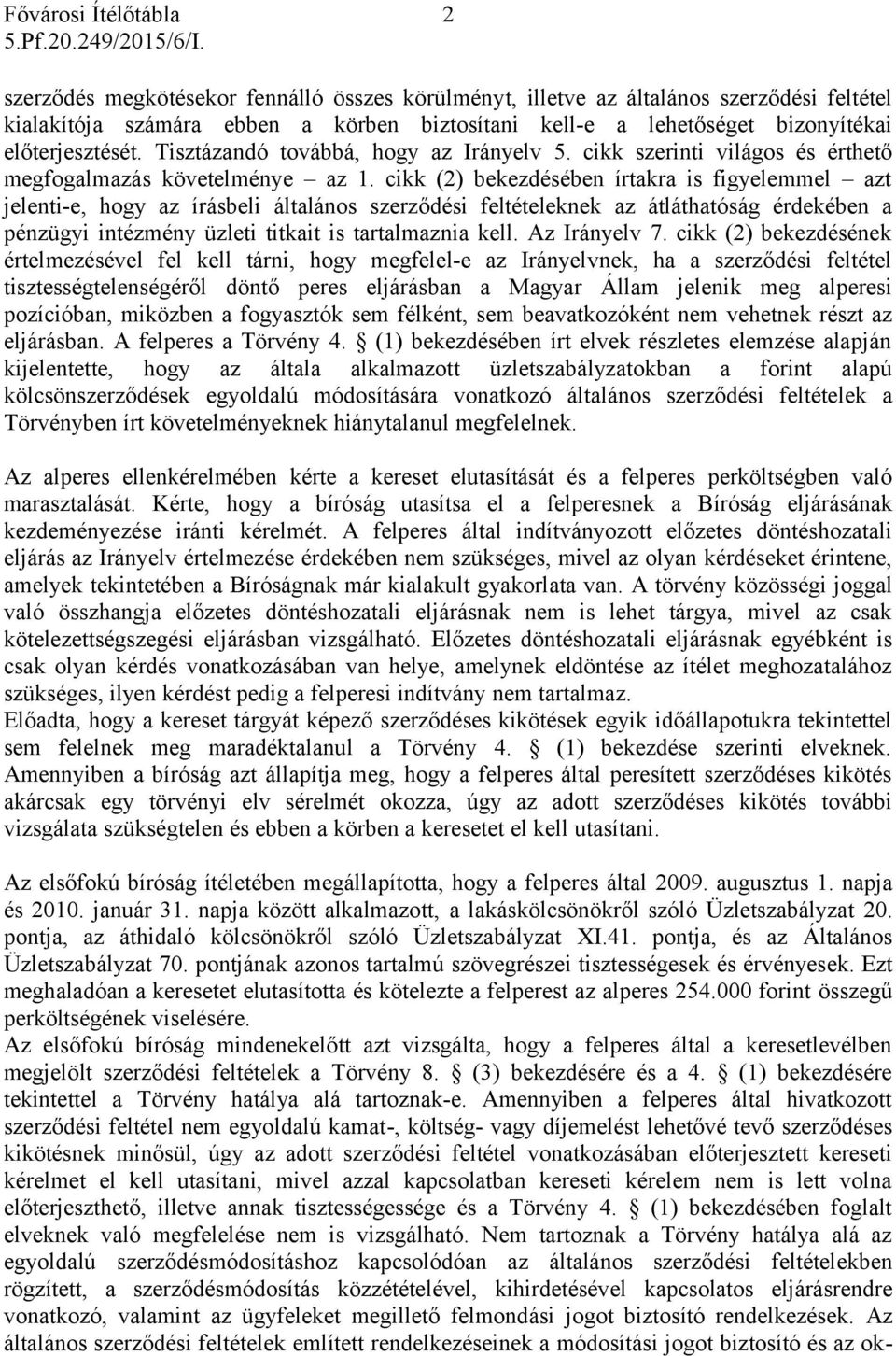 cikk (2) bekezdésében írtakra is figyelemmel azt jelenti-e, hogy az írásbeli általános szerződési feltételeknek az átláthatóság érdekében a pénzügyi intézmény üzleti titkait is tartalmaznia kell.