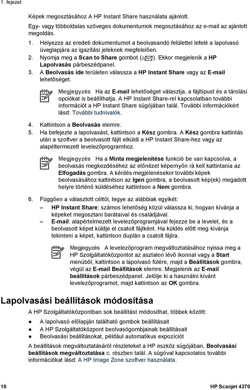 Ekkor megjelenik a HP Lapolvasás párbeszédpanel. 3. A Beolvasás ide területen válassza a HP Instant Share vagy az E-mail lehetőséget.