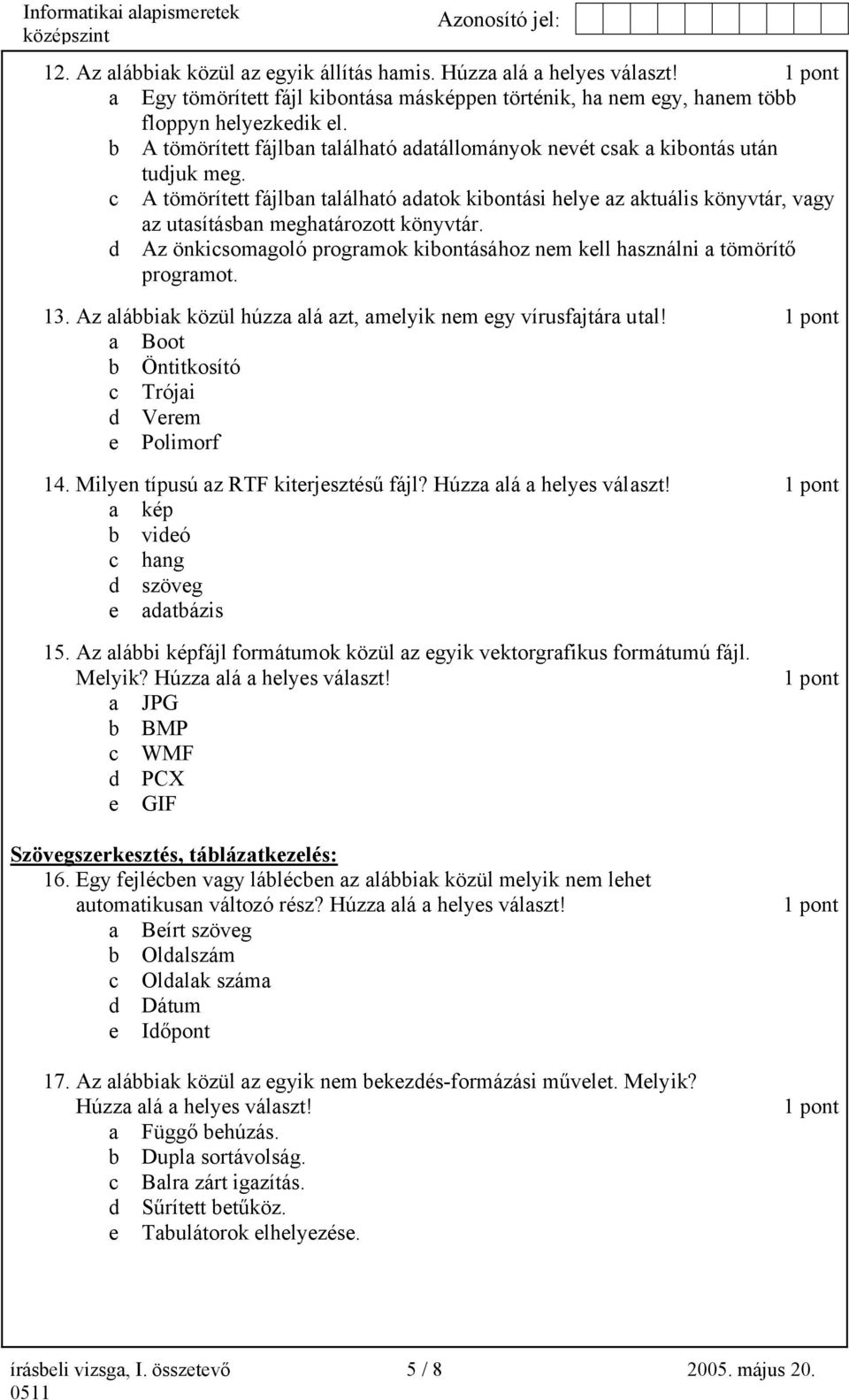 c A tömörített fájlban található adatok kibontási helye az aktuális könyvtár, vagy az utasításban meghatározott könyvtár.