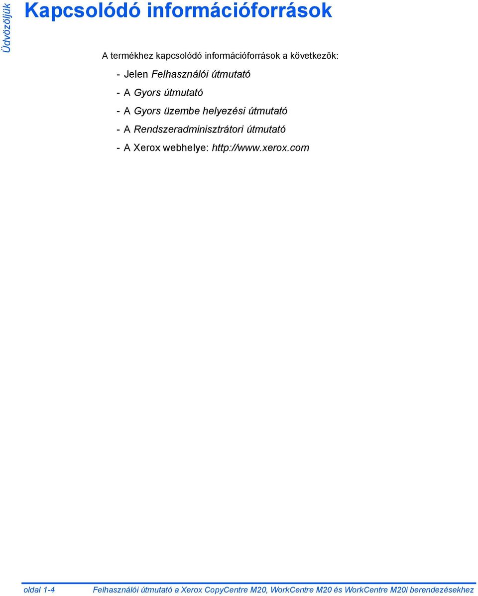 útmutató -A Rendszeradminisztrátori útmutató - A Xerox webhelye: http://www.xerox.