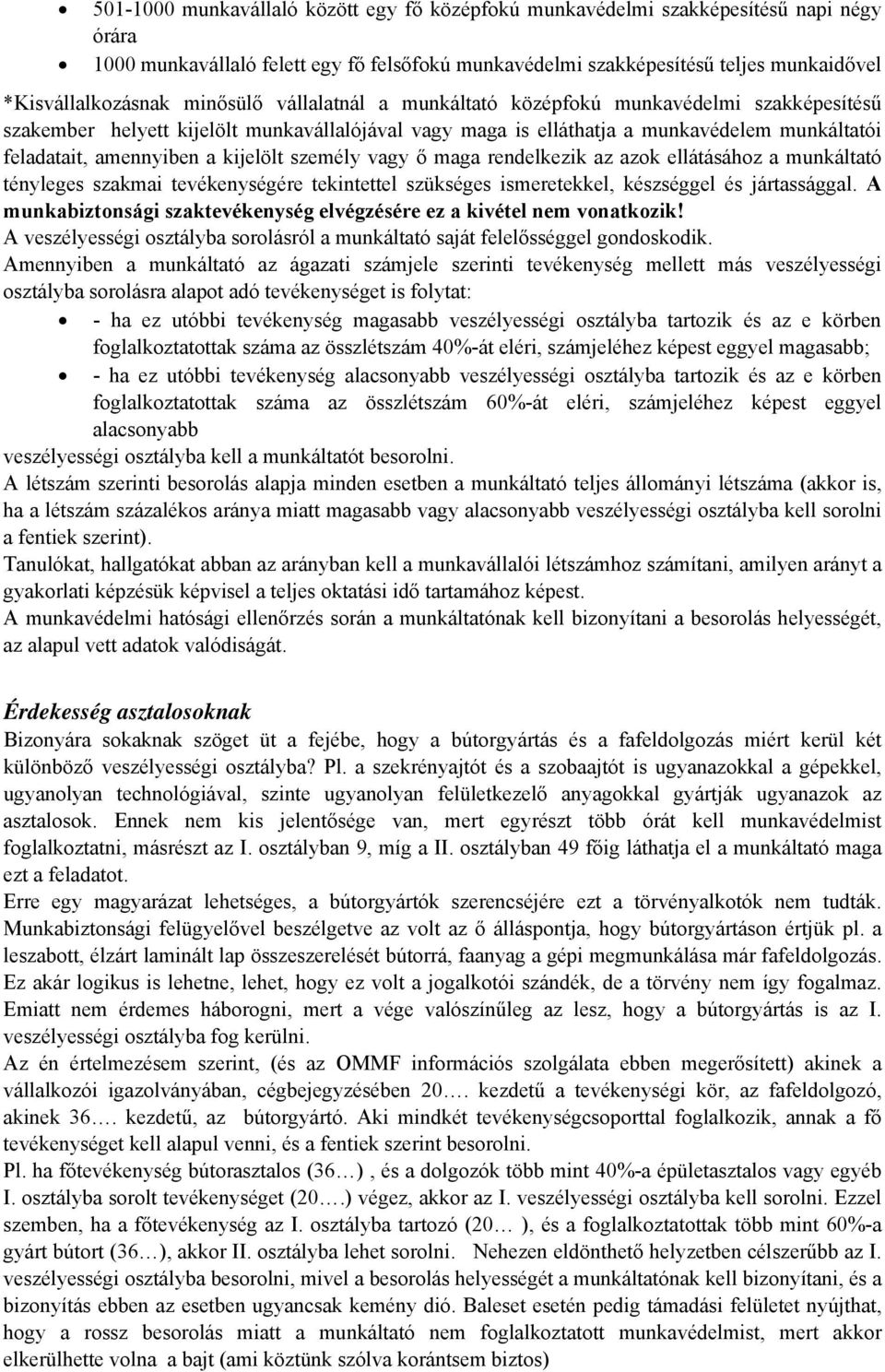 tevékenységére tekintettel szükséges ismeretekkel, készséggel és jártassággal. A munkabiztonsági szaktevékenység elvégzésére ez a kivétel nem vonatkozik!