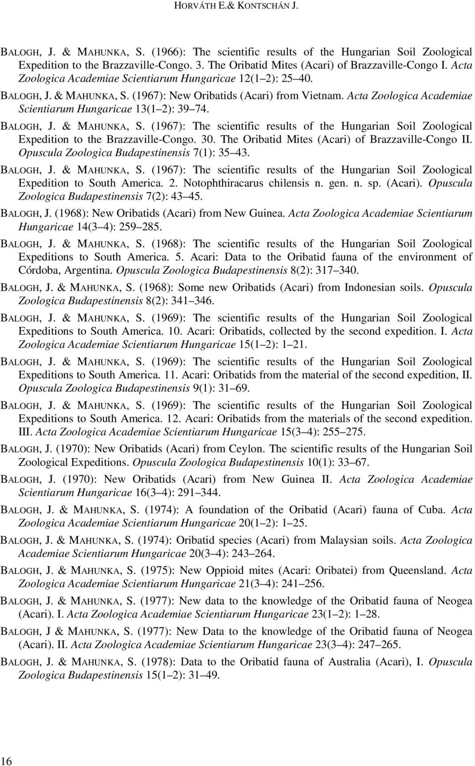 Acta Zoologica Academiae Scientiarum Hungaricae 13(1 2): 39 74. BALOGH, J. & MAHUNKA, S. (1967): The scientific results of the Hungarian Soil Zoological Expedition to the Brazzaville-Congo. 30.