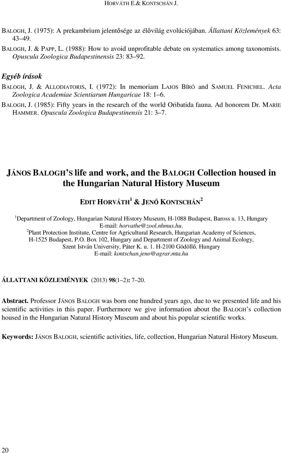 (1972): In memoriam LAJOS BÍRÓ and SAMUEL FENICHEL. Acta Zoologica Academiae Scientiarum Hungaricae 18: 1 6. BALOGH, J. (1985): Fifty years in the research of the world Oribatida fauna. Ad honorem Dr.