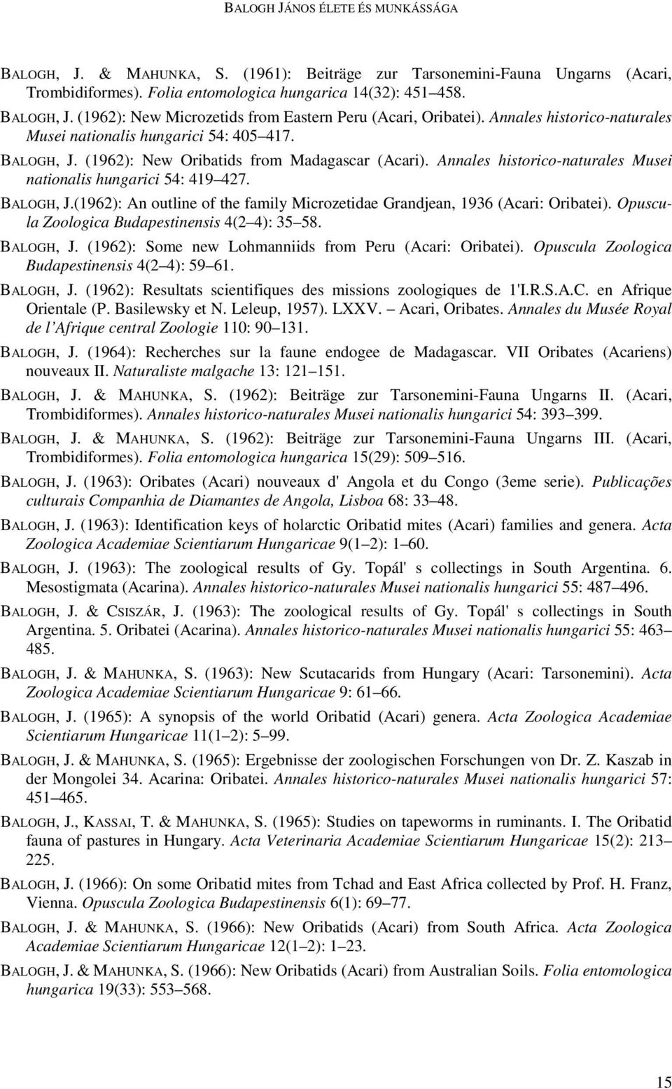 Annales historico-naturales Musei nationalis hungarici 54: 419 427. BALOGH, J.(1962): An outline of the family Microzetidae Grandjean, 1936 (Acari: Oribatei).