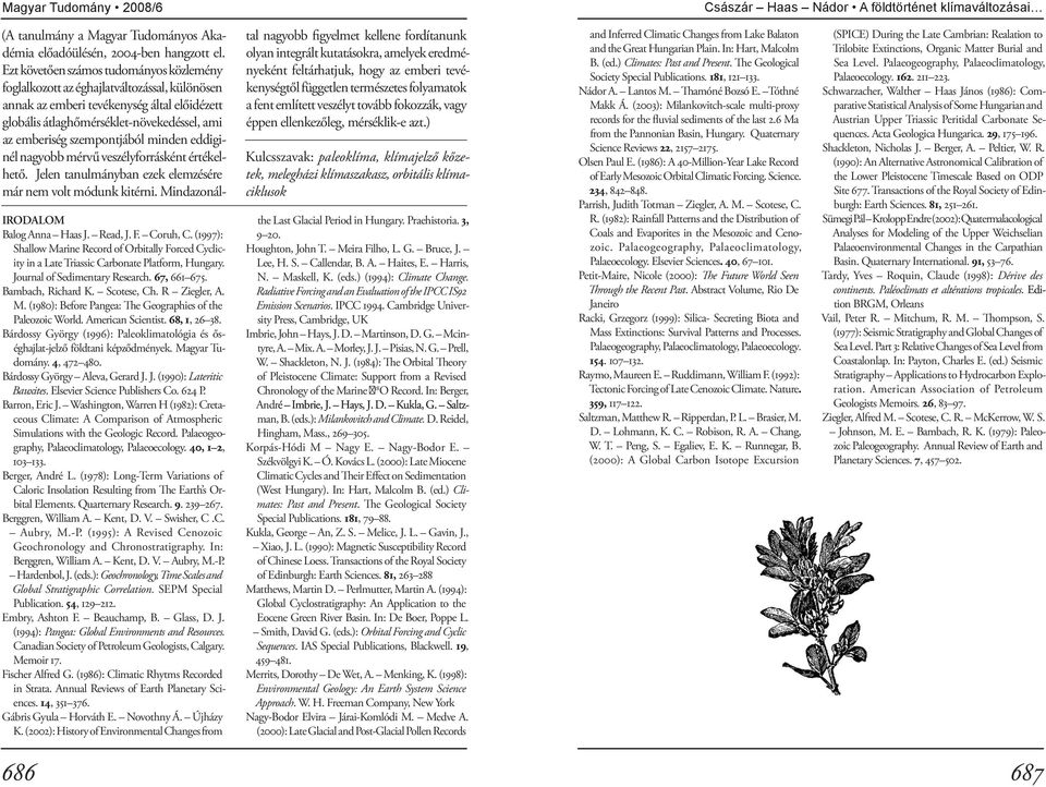 M. (1980): Before Pangea: The Geographies of the Paleozoic World. American Scientist. 68, 1, 26 38. Bárdossy György (1996): Paleoklimatológia és őséghajlat-jelző földtani képződmények.