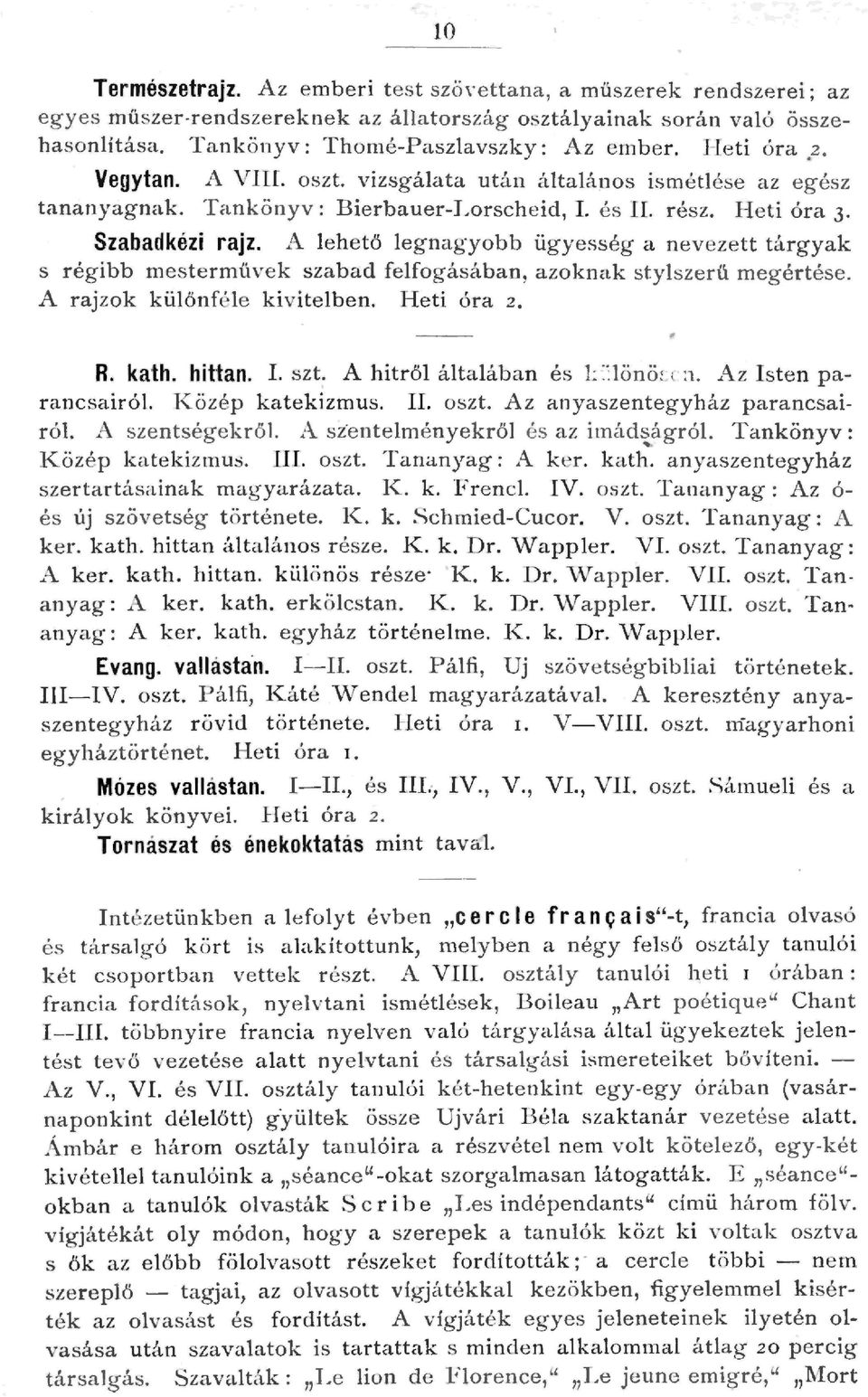 A ehető eg nag yobb üg yesség a nev ezett tárgyak s rég ibb mestermüvek szabad fefogásában, azoknak styszerü megértése. A rajzok küőnfé e kiviteben. Heti óra 2. R. kath. hittan. I. sz t.