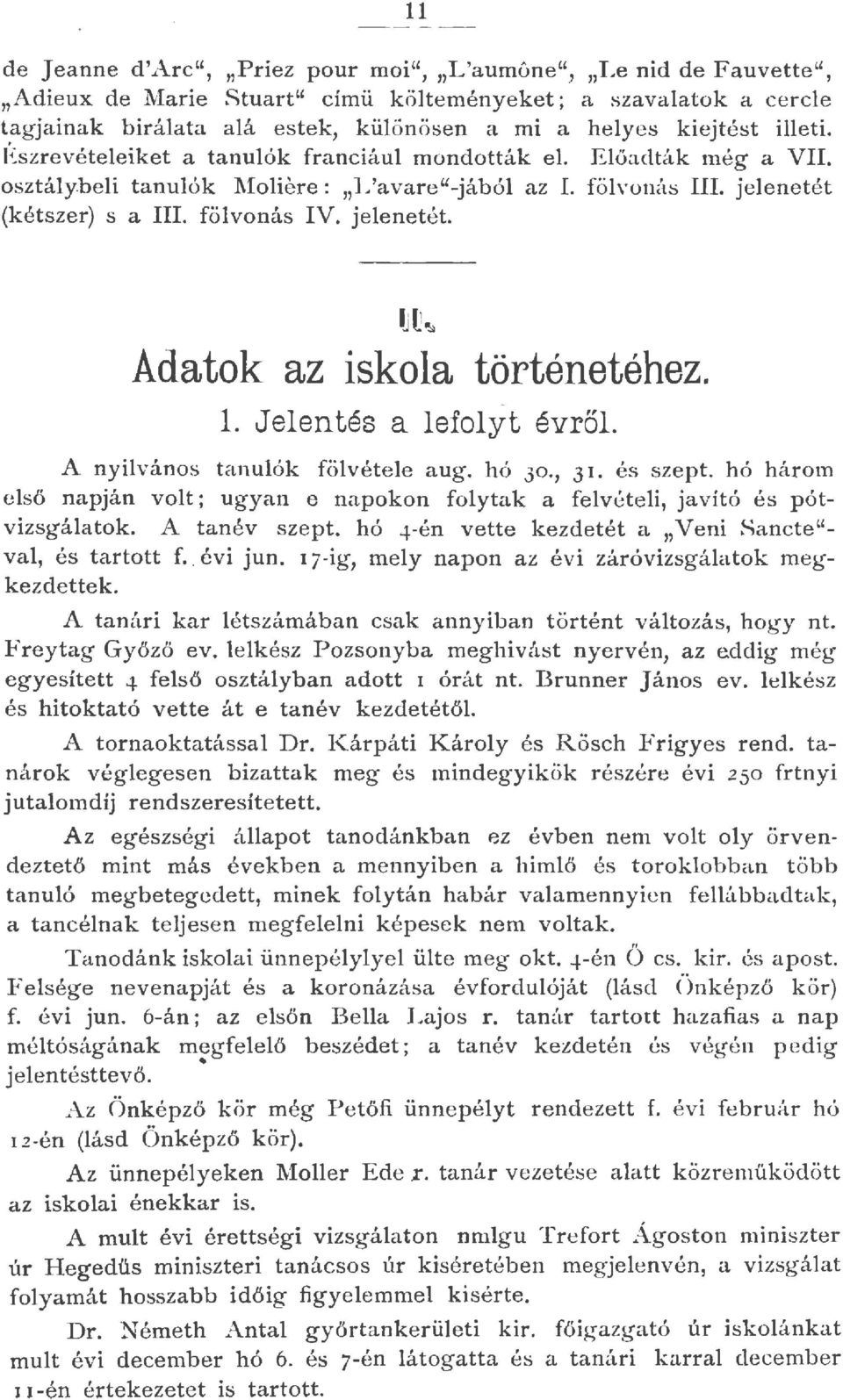 Eőadták még a VII. osztáybei tanuók \1oiere: L'avare-jábó az I. fövonás III. jeenetét (kétszer) s a III. fövonás IV. jeenetét. u Adatok az iskoa történetéhez.. Jeentés a efoyt évrő.