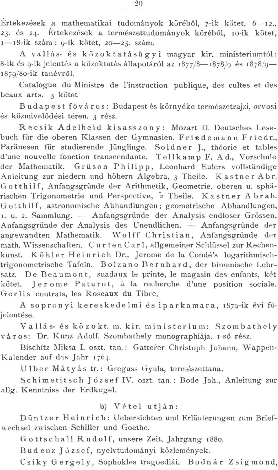 ministeriumtó: 8-ik és g-ik jee ntés a k özoktatás áapotáró az I877/8-I878/ 9 és I 878/ g I 879/ 8o-ik tanévrő L Cataogue du 1\ifinistre de Pinstruction pubique, des c'utes et des beaux arts.
