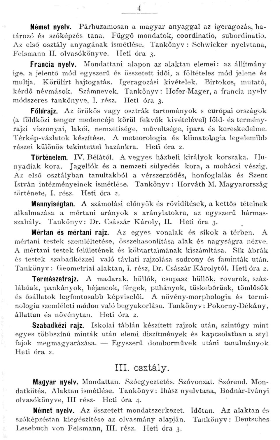 ondattani aapon az aaktan eemei: az áítmány ige, a jeentő mód egyszer ű és összetett idői, a fötétees mód jeene és mutja. Körüírt hajtogatás. Igeragozási kivéte'ek. Birtokos, mutató, kérdő névmások.