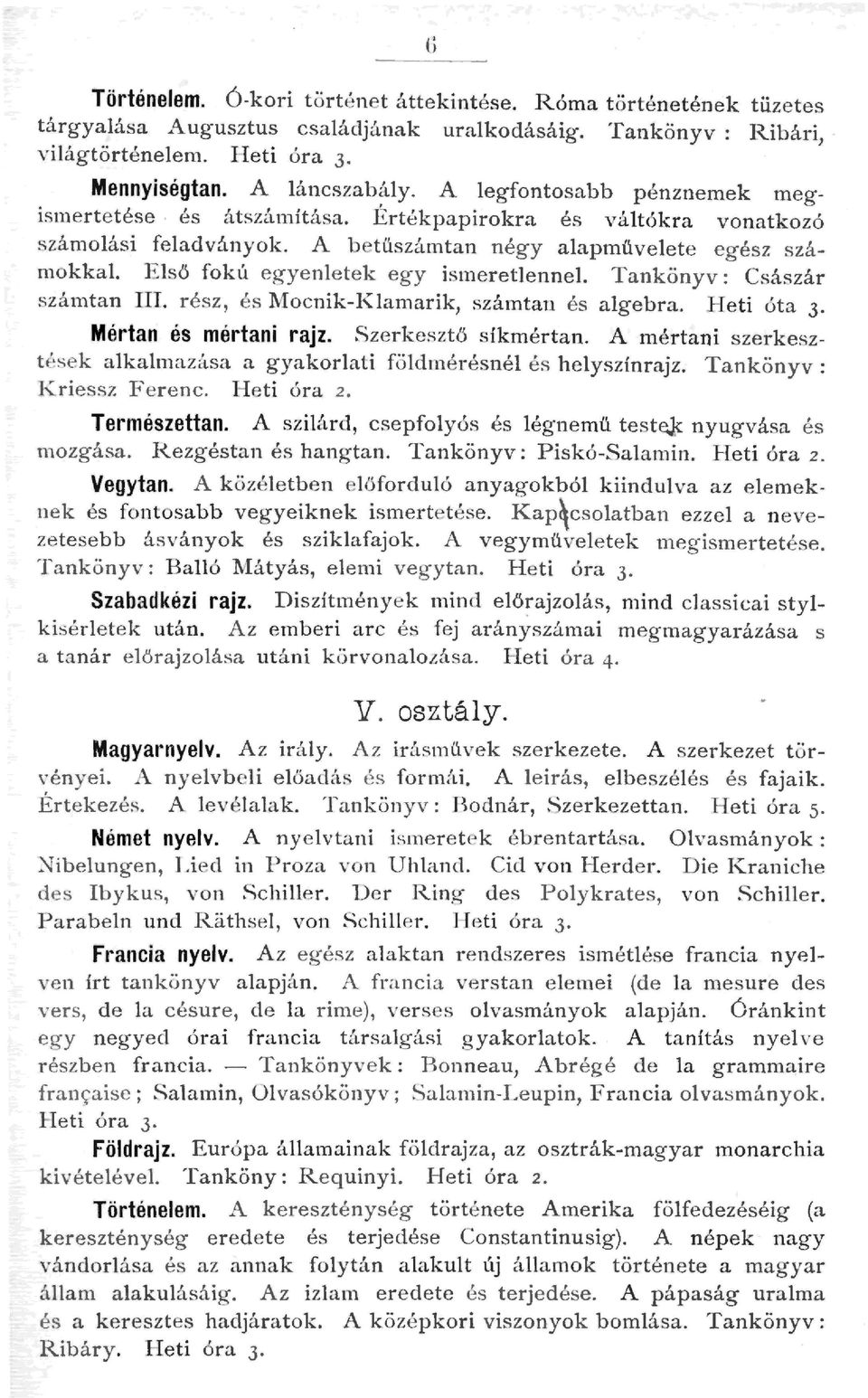 E s ő fokú egyenetek egy ismeretennel T ankönyv: Császár számtan III. r ész, és Mocnik-Kamarik, számtan és agebra. Heti ót a 3 Mértan és mértani rajz. Sz erkesz t ő síkmérta n.