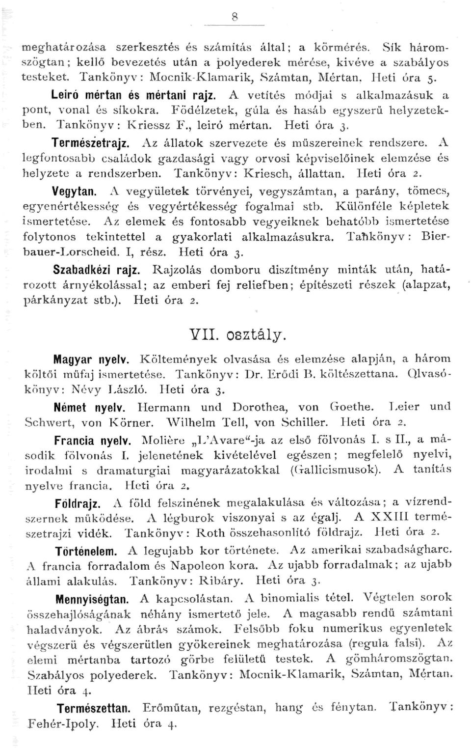 Termésietrajz. Az á a tok szervezete és müszereinek rendszere. A egfontosabb csaádok gazdasági vagy orvosi képv i se őinek ee mzése és heyzete a rendszerben. Tankönyv : K riesch, á attan.