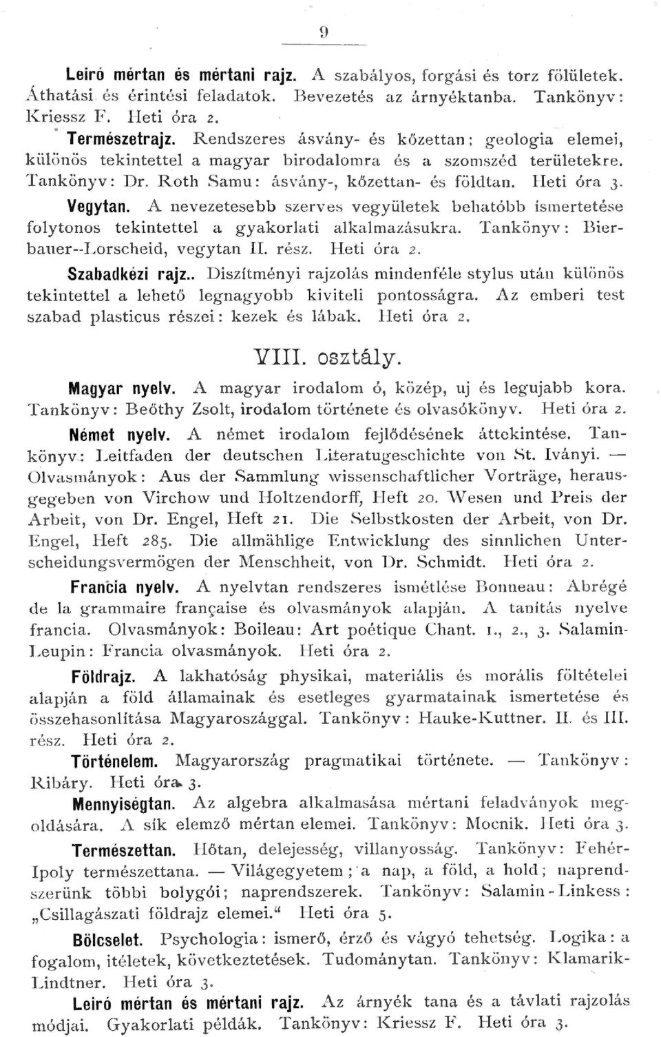 A nevezetese bb s.zerves vegyüete k beha.tóbb ismertetése foytonos tekintette a gyakorati akamazásukra. Tankönyv: Bierbauer--Lorscheid, vegytan II. r ész. Heti óra 2. Szabadkézi rajz.