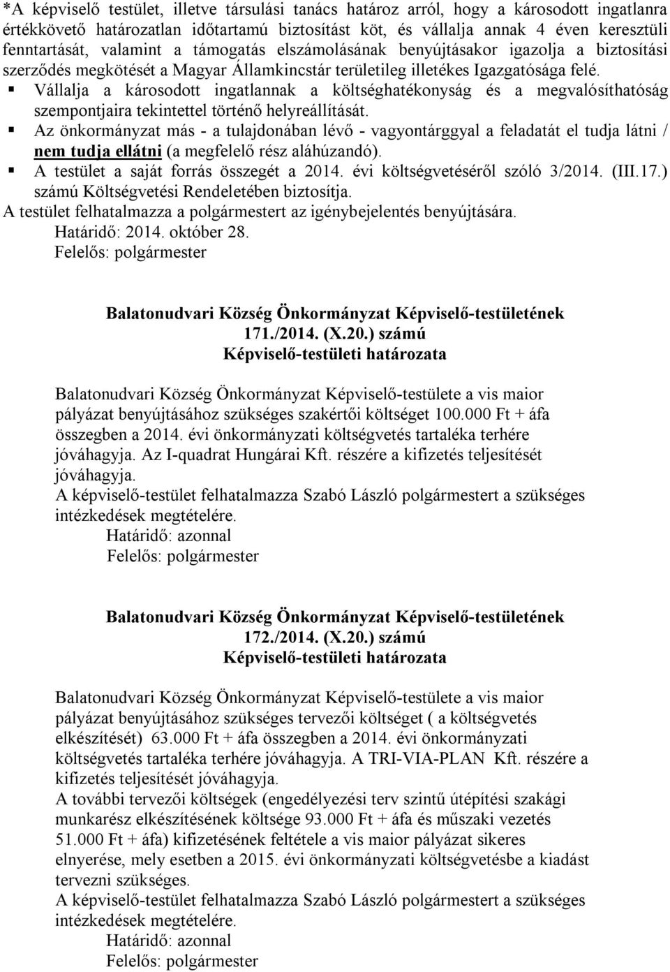 Vállalja a károsodott ingatlannak a költséghatékonyság és a megvalósíthatóság szempontjaira tekintettel történő helyreállítását.