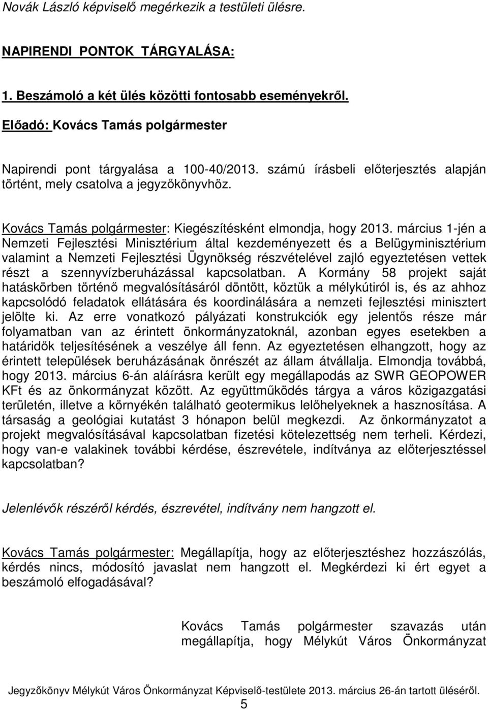 Kovács Tamás polgármester: Kiegészítésként elmondja, hogy 2013.