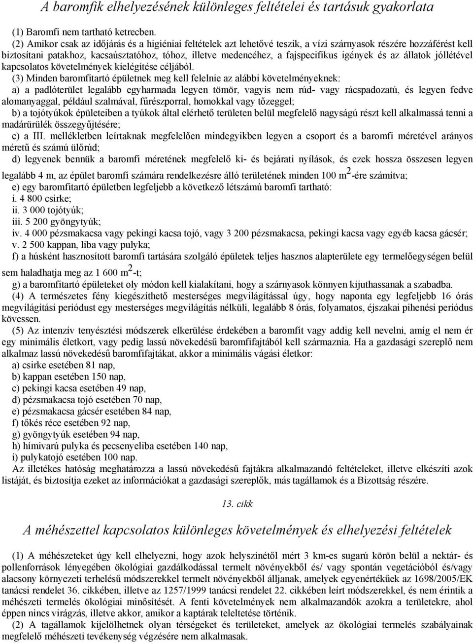 igények és az állatok jóllétével kapcsolatos követelmények kielégítése céljából.