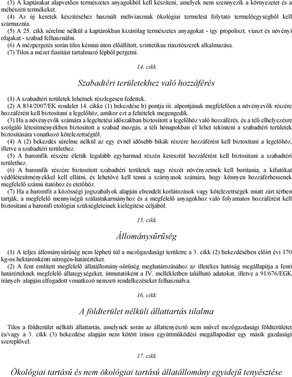 cikk sérelme nélkül a kaptárokban kizárólag természetes anyagokat - így propoliszt, viaszt és növényi olajakat - szabad felhasználni.