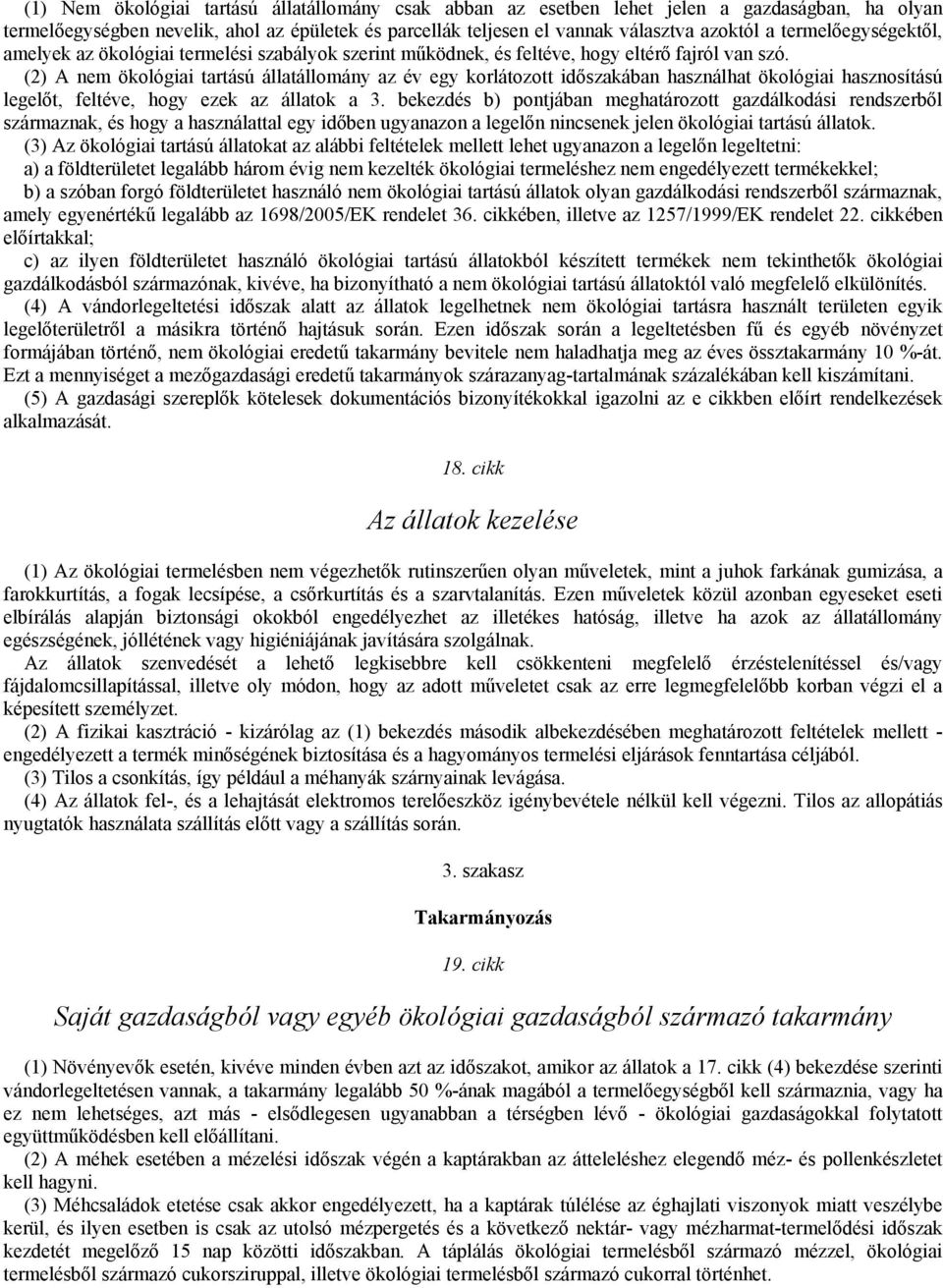 (2) A nem ökológiai tartású állatállomány az év egy korlátozott időszakában használhat ökológiai hasznosítású legelőt, feltéve, hogy ezek az állatok a 3.