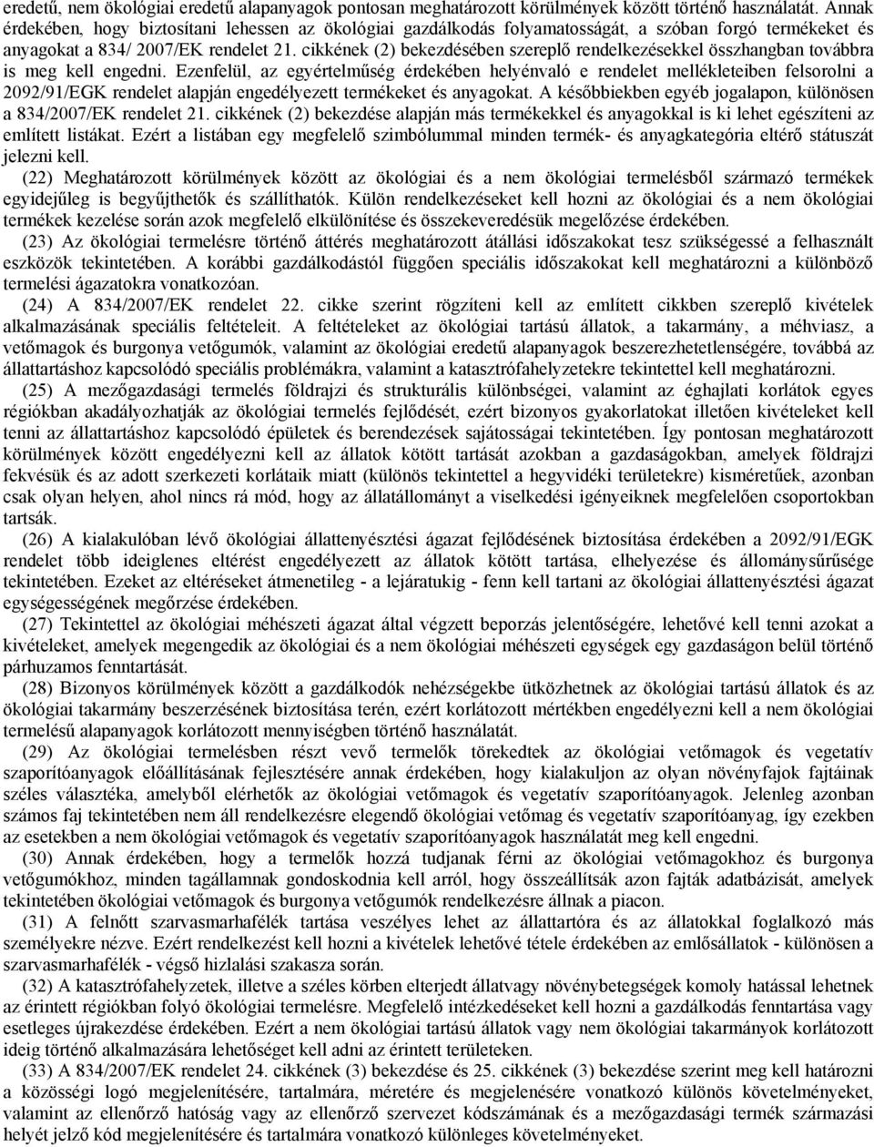 cikkének (2) bekezdésében szereplő rendelkezésekkel összhangban továbbra is meg kell engedni.