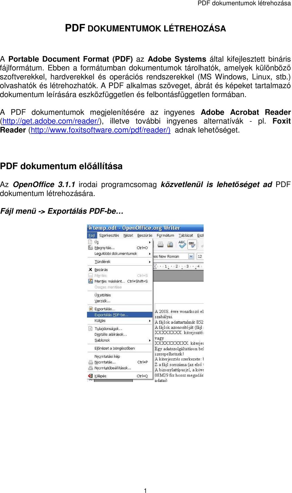 A PDF alkalmas szöveget, ábrát és képeket tartalmazó dokumentum leírására eszközfüggetlen és felbontásfüggetlen formában.