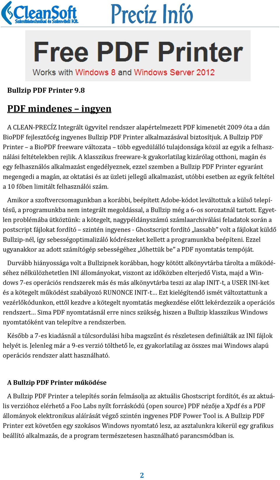 A Bullzip PDF Printer a BioPDF freeware va ltozata to bb egyedu la llo tulajdonsa ga ko zu l az egyik a felhaszna la si felte telekben rejlik.