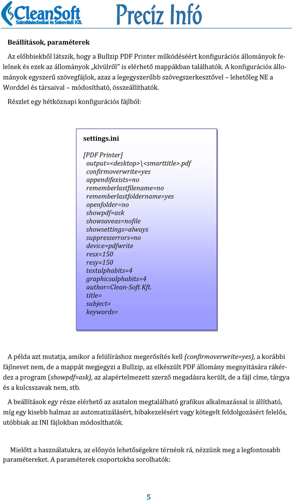 Re szlet egy he tko znapi konbigura cio s fa jlbo l: settings.ini [PDF Printer] output=<desktop>\<smarttitle>.