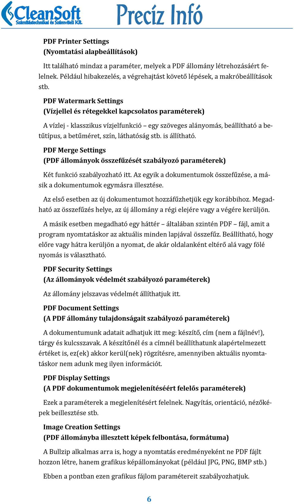 PDF Watermark Settings (Vízjellel és rétegekkel kapcsolatos paraméterek) A vıźlej - klasszikus vıźjelfunkcio egy szo veges ala nyoma s, bea llı thato a betu tıṕus, a betu me ret, szıń, la thato sa g
