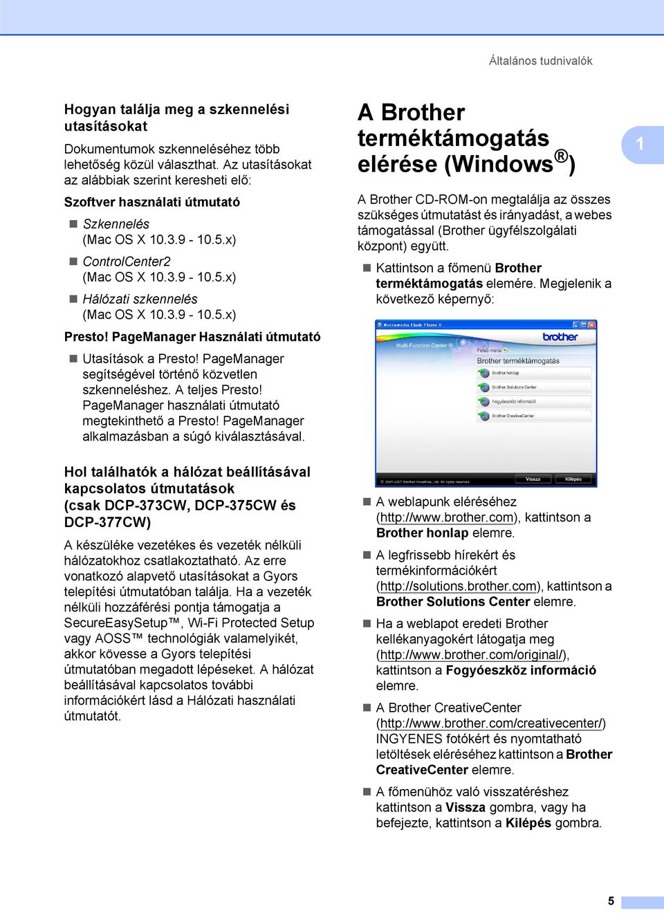 PageManager Használati útmutató Utasítások a Presto! PageManager segítségével történő közvetlen szkenneléshez. A teljes Presto! PageManager használati útmutató megtekinthető a Presto!