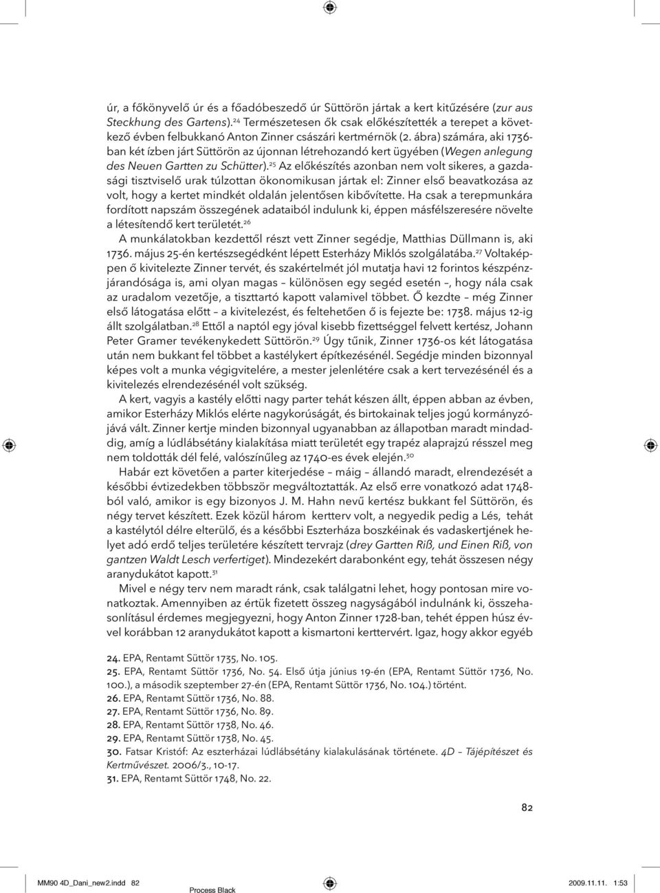 ábra) számára, aki 1736- ban két ízben járt Süttörön az újonnan létrehozandó kert ügyében (Wegen anlegung des Neuen Gartten zu Schütter).