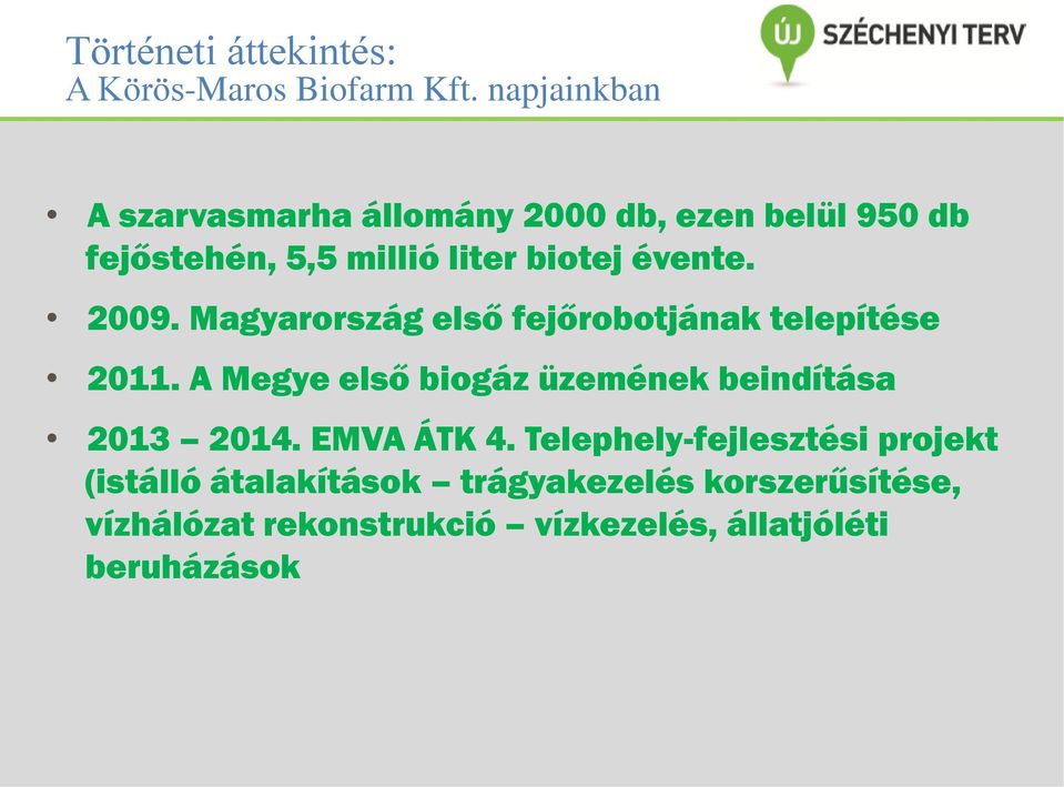 évente. 2009. Magyarország első fejőrobotjának telepítése 2011.
