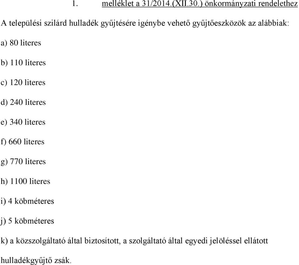 az alábbiak: a) 80 literes b) 110 literes c) 120 literes d) 240 literes e) 340 literes f) 660