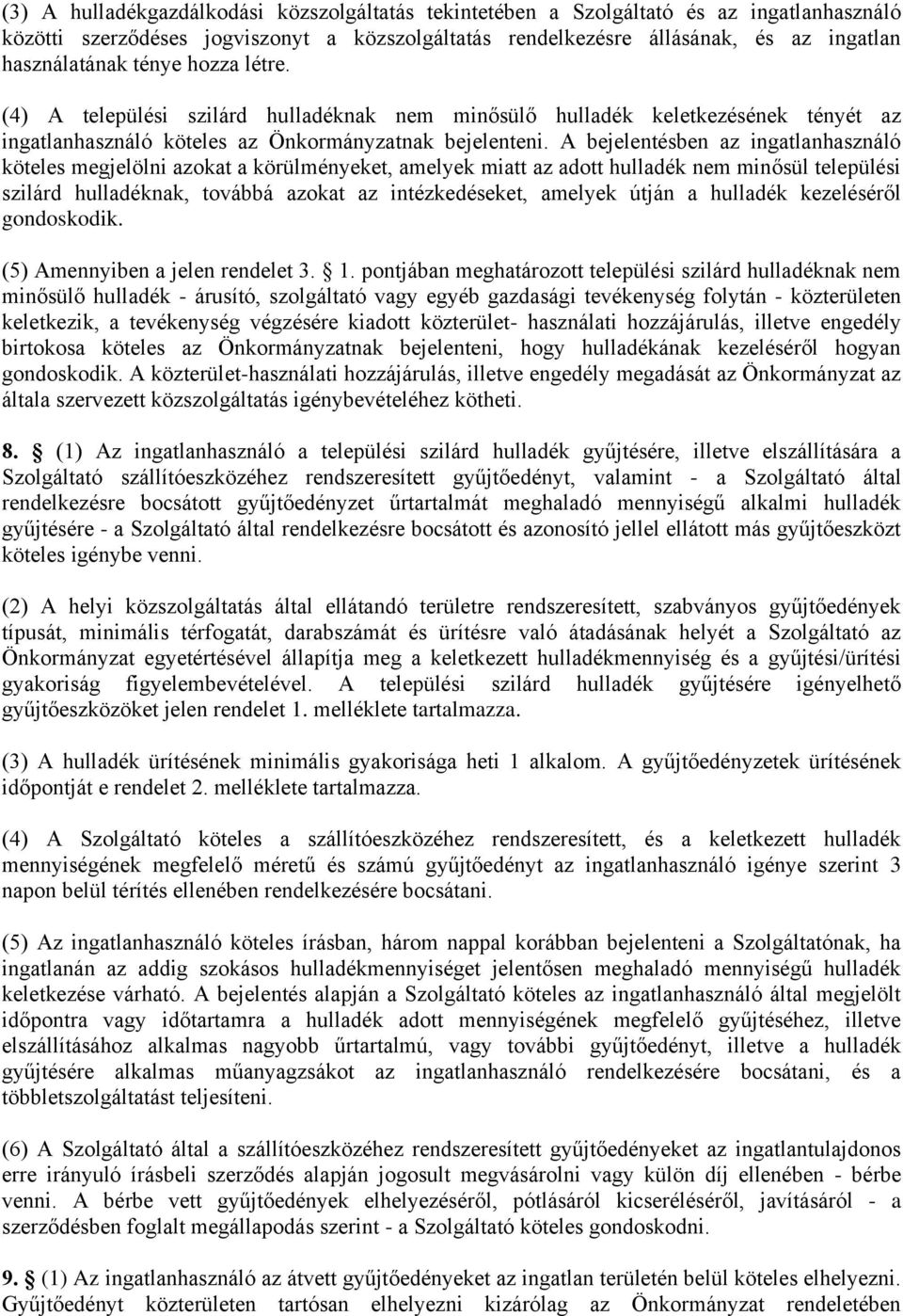 A bejelentésben az ingatlanhasználó köteles megjelölni azokat a körülményeket, amelyek miatt az adott hulladék nem minősül települési szilárd hulladéknak, továbbá azokat az intézkedéseket, amelyek