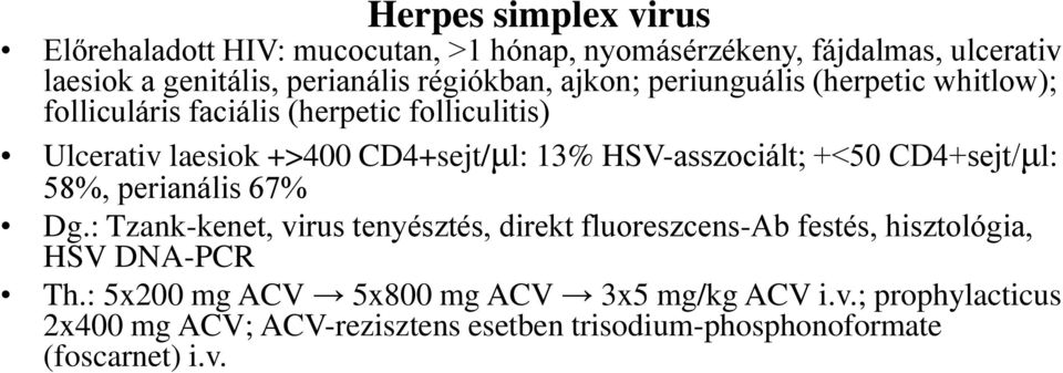 HSV-asszociált; +<50 CD4+sejt/μl: 58%, perianális 67% Dg.