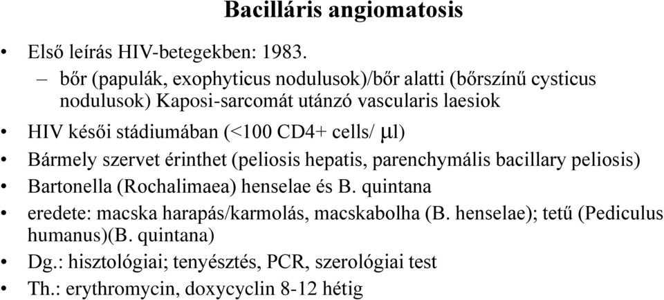 stádiumában (<100 CD4+ cells/ μl) Bármely szervet érinthet (peliosis hepatis, parenchymális bacillary peliosis) Bartonella