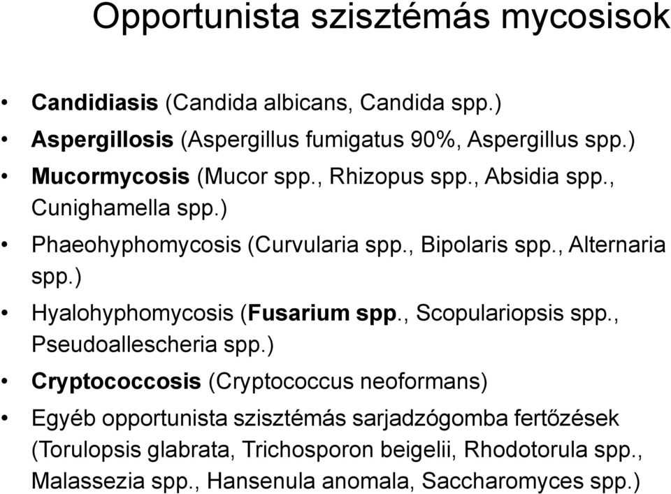 ) Hyalohyphomycosis (Fusarium spp., Scopulariopsis spp., Pseudoallescheria spp.