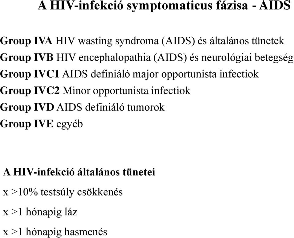 opportunista infectiok Group IVC2 Minor opportunista infectiok Group IVD AIDS definiáló tumorok