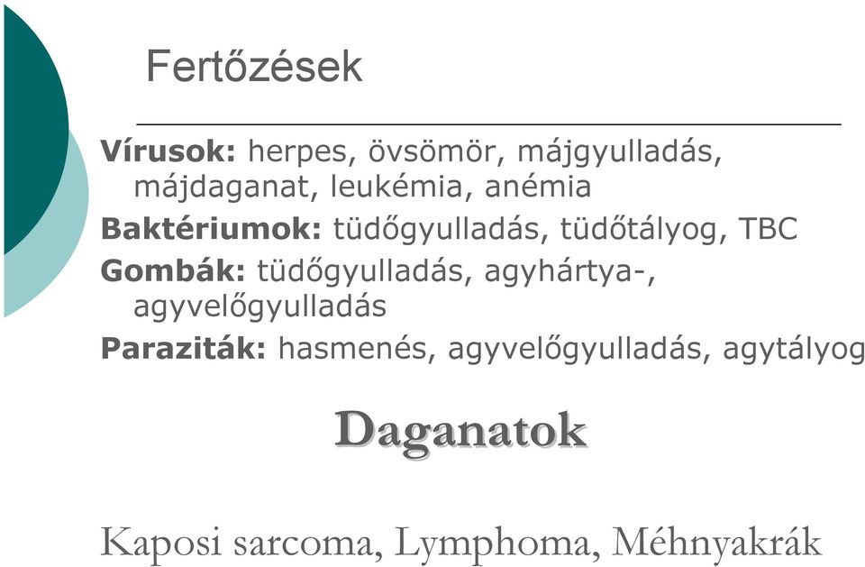 Gombák: tüdőgyulladás, agyhártya-, agyvelőgyulladás Paraziták: