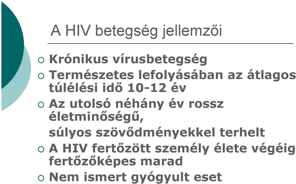 év rossz életminőségű, súlyos szövődményekkel terhelt A HIV