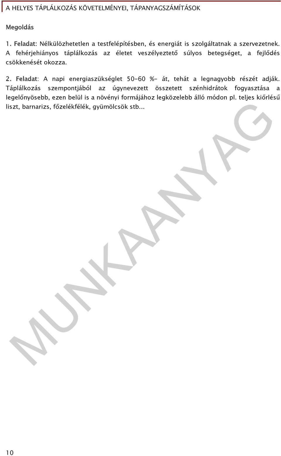 Feladat: A napi energiaszükséglet 50-60 %- át, tehát a legnagyobb részét adják.