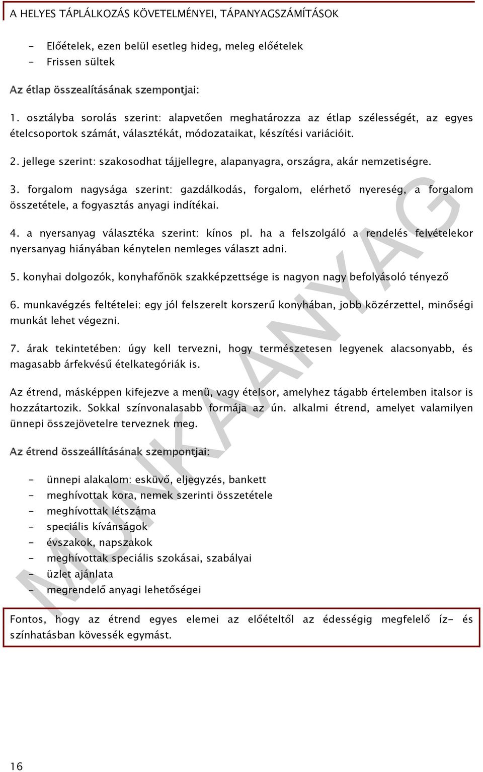 jellege szerint: szakosodhat tájjellegre, alapanyagra, országra, akár nemzetiségre. 3.