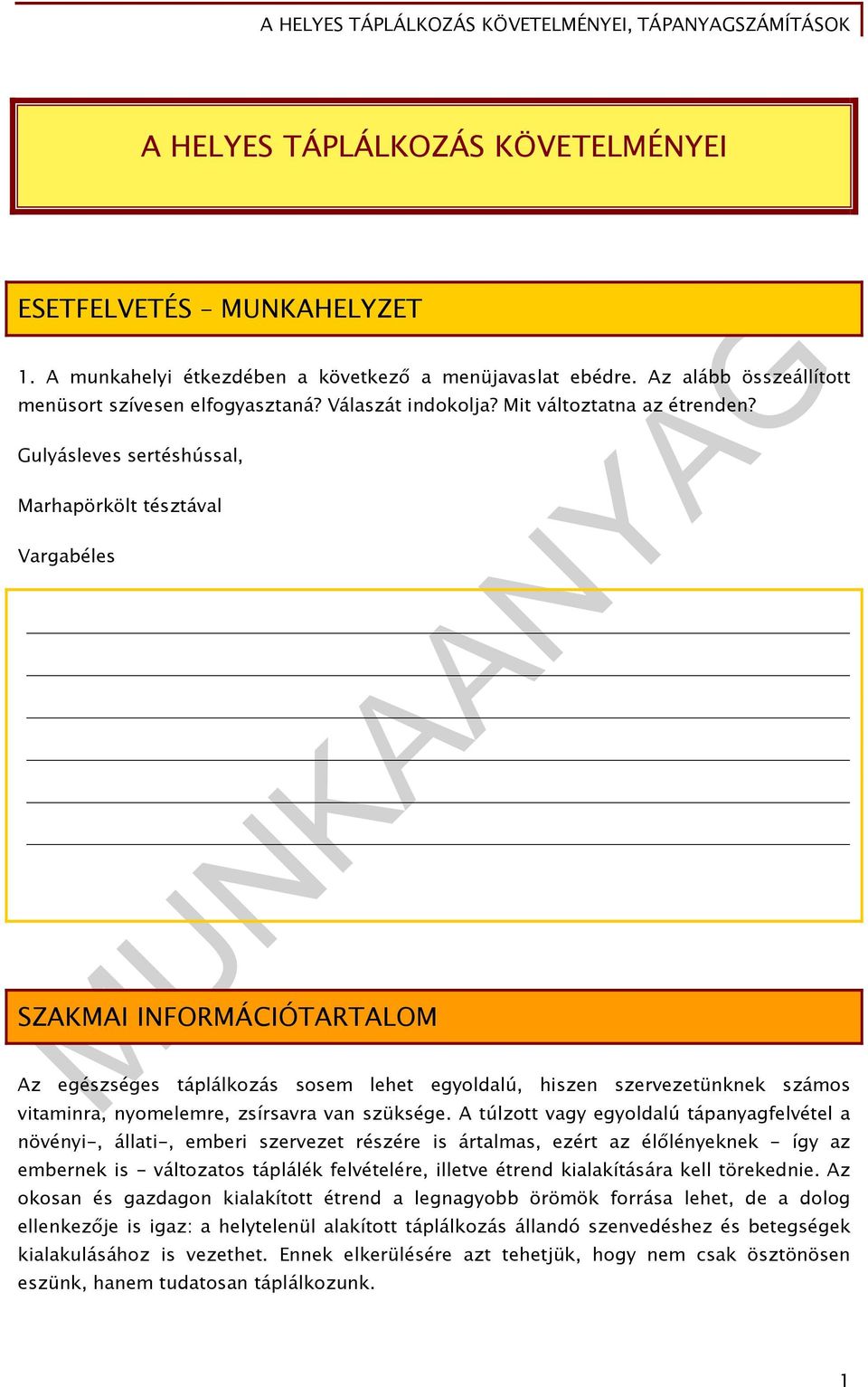 Gulyásleves sertéshússal, Marhapörkölt tésztával Vargabéles SZAKMAI INFORMÁCIÓTARTALOM Az egészséges táplálkozás sosem lehet egyoldalú, hiszen szervezetünknek számos vitaminra, nyomelemre, zsírsavra